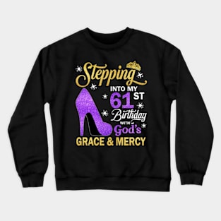 Stepping Into My 61st Birthday With God's Grace & Mercy Bday Crewneck Sweatshirt